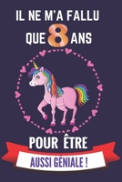 Il ne m'a fallu que 8 ans pour �tre aussi g�niale: Cahier d'activit�s et d'�veil pour enfants de 8 ans pour dessiner et raconter ses journ�es/excellent cadeau d'anniversaire/No�l/ ou pour faire plaisi 1677176814 Book Cover
