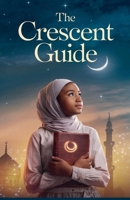The Crescent Guide (Young Adult Fiction: Religious - Muslim) B0FQRRRQFH Book Cover