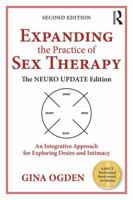 Expanding the Practice of Sex Therapy: The Neuro Update Edition-An Integrative Approach for Exploring Desire and Intimacy 0415829550 Book Cover