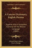 A Concise Dictionary, English-Persian: Together With A Simplified Grammar Of The Persian Language (1883) 1164521608 Book Cover