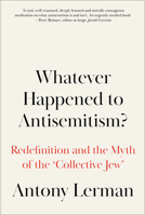 Whatever Happened to Antisemitism?: Redefinition and the Myth of the 'Collective Jew' 0745338771 Book Cover