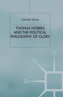 Thomas Hobbes and the Political Philosophy of Glory 0333726421 Book Cover