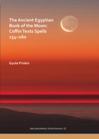 The Ancient Egyptian Book of the Moon: Coffin Texts Spells 154-160 1789691982 Book Cover