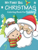 My First Big Christmas Coloring Book For Toddlers: Merry Christmas Coloring Book For Toddlers | Christmas Coloring Book For kids with 50 unique & fun Christmas themed illustrations to color B08NWNRG9S Book Cover