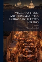 Viaggio A Tivoli Antichissima Cittla Latino-sabina Fatto Nel 1825 1286792231 Book Cover