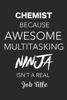 Chemist Because Awesome Multitasking Ninja Isn't A Real Job Title: Blank Lined Journal For Chemists 1699091331 Book Cover