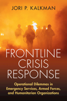 Frontline Crisis Response: Operational Dilemmas in Emergency Services, Armed Forces, and Humanitarian Organizations 1009262181 Book Cover