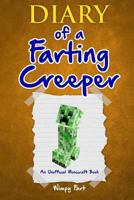 Diary of a Farting Creeper: Book 1: Why Does the Creeper Fart When He Should Explode? 0692600302 Book Cover