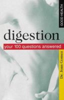 Digestion: Your 100 Questions Answered (Good Health (Gill & MacMillan)) 0717132676 Book Cover