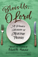 Bless Us, O Lord: A Family Treasury of Mealtime Prayers 1594719810 Book Cover