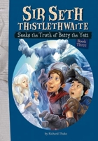 Sir Seth Thistlethwaite Seeks the Truth of Betty the Yeti 1926973275 Book Cover