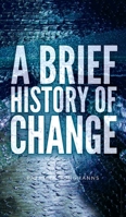 A Brief History of Change 1641116498 Book Cover