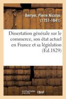 Dissertation générale sur le commerce, son état actuel en France et sa législation 2329106580 Book Cover