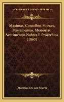 Maximas, Conselhos Moraes, Pensamentos, Memorias, Sentimentos Nobres E Proverbios (1863) 116542939X Book Cover