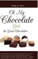 Oh My Chocolate: God, the Great Chocolatier 0615535119 Book Cover