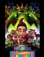JIMMY NEUTRON Coloring Book: Over 43 Pages of High Quality JIMMY NEUTRON colouring Designs For Kids And Adults | New Coloring Pages | It Will Be Fun! B08Y4FHKK2 Book Cover