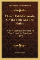 Church Establishments; or, The Bible and the Nation 0353881457 Book Cover