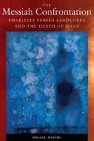 The Messiah Confrontation: Pharisees versus Sadducees and the Death of Jesus 0827615531 Book Cover