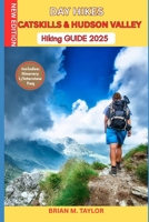 DAY HIKES CATSKILLS & HUDSON VALLEY HIKING GUIDE 2025: Easy To Moderate Trails, WaterFalls, Scenic LookOuts & Family Loops: Step-By-Step Walks, WildLife Highlights & Must-Visit Nature Towns B0FKSM5PF1 Book Cover