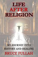 Life After Religion: My Journey into History and Healing B0FJ6KGBZQ Book Cover