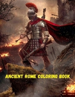 Ancient Rome Coloring Book: Life in Ancient Rome Coloring Books For Adult And Kid Empire History Coloring Activity Book For Inspirational B08KJJK3FR Book Cover