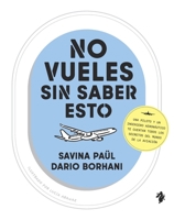No vueles sin saber esto: Una piloto y un ingeniero aeronáutico te cuentan todos los secretos del mundo de la aviación (Spanish Edition) B0GLHHG2XN Book Cover