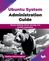 Ubuntu System Administration Guide: Ubuntu Desktop, Server, security, and DevOps automation (English Edition) 936589512X Book Cover