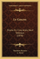 Le Gascon: Drame En Cinq Actes, Neuf Tableaux (1878) 1144453348 Book Cover