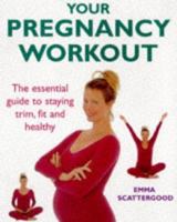 Your Pregnancy Workout: The Essential Guide to Staying Firm, Fit and Healthy 0706376773 Book Cover