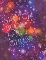 Sketch book for girls: Drawing and Sketch book for children all ages. Draw ,Paint ,color ,doodling and so much more!(your all-in-one childrens sketch book) 1792929595 Book Cover