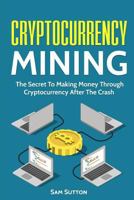 Cryptocurrency Mining : Cryptocurrency Mining 1 and Investing for Beginners 2 1717195377 Book Cover