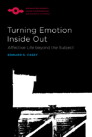 Turning Emotion Inside Out: Affective Life beyond the Subject 0810144336 Book Cover