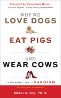 Why We Love Dogs, Eat Pigs, and Wear Cows: An Introduction to Carnism 1573244619 Book Cover