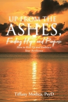 Up from the Ashes, Finding Hope and Purpose: How to Rise Up and Embrace Your Resilience B0CQ1J4P52 Book Cover