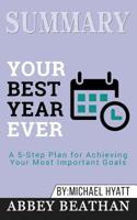 Summary of Your Best Year Ever: A 5-Step Plan for Achieving Your Most Important Goals by Michael Hyatt 1646154207 Book Cover