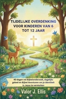 TIJDELIJKE OVERDENKING VOOR KINDEREN VAN 6 TOT 12 JAAR: 40 dagen vol Bijbelonderzoek, dagelijks gebed en Bijbel Avonturen om je identiteit in Jezus te versterken (Dutch Edition) B0GJLZYWX3 Book Cover