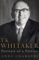 T.K. Whitaker: Portrait of a Patriot 1781620121 Book Cover