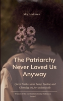 The Patriarchy Never Loved Us Anyway Queer Truths About Being, Feeling, and Choosing to Live Authentically 9375437612 Book Cover