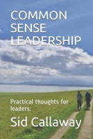 Common Sense Leadership: Practical thoughts for leaders. 1737142686 Book Cover