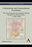 Colonialism and Transnational Psychiatry: The Development of an Indian Mental Hospital in British India, C. 1925 1940 1783083522 Book Cover