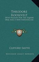 Theodore Roosevelt: Who Fought For The Square Deal And A New Nationalism 1163172367 Book Cover