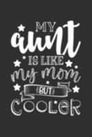 My Aunt Is Like My Mom But Cooler: Aunt Journal, Diary, Notebook or Gift for Auntie 1691951285 Book Cover