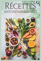 Recettes Anti-Inflammatoires: Cuisine Santé pour Plus d’Énergie, Moins d’Inflammation et une Digestion Saine (French Edition) B0F326F5S3 Book Cover