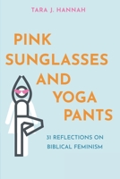 Pink Sunglasses and Yoga Pants : 31 Reflections on Biblical Feminism 0578487047 Book Cover
