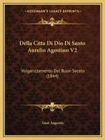 Della Citta Di Dio Di Santo Aurelio Agostino V2: Volgarizzamento Del Buon Secolo (1844) 1160858306 Book Cover