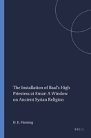 The Installation of Baal's High Priestess at Emar: A Window on Ancient Syrian Religion 1555407269 Book Cover