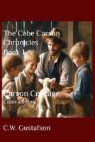 The Cabe Carson Chronicles Book 1: Carson Courage Paperback Color Edition (The Cabe Carson Chronicles Color Paperback Editions) B0F28WK4TT Book Cover