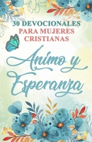 30 Devocionales para Mujeres Cristianas Ánimo y Esperanza: Spanish Devotionals for Women B09YQGBYXB Book Cover