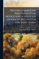 Oeuvres Completes. PR C D Es D'Une Notice Sur La Vie Et Les Ouvrages de L'Auteur Par Saint-Surin 117976028X Book Cover