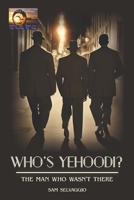 WHO’S YEHOODI? THE MAN WHO WASN’T THERE B0C2RYF6X6 Book Cover